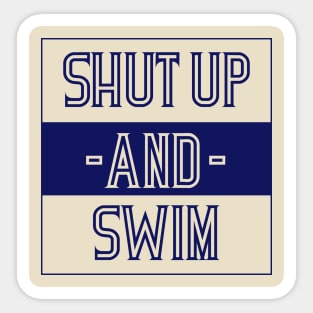 Shut up AND Swim Sticker